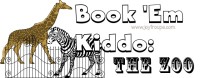 Book ‘Em Kiddo: The Zoo